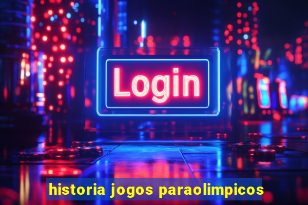 historia jogos paraolimpicos